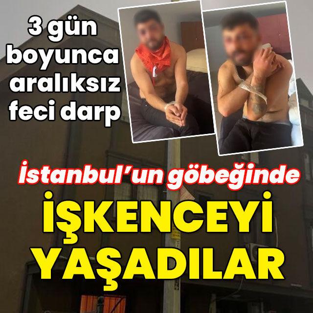 3 gün boyunca feci darp! İstanbul'un göbeğinde işkence