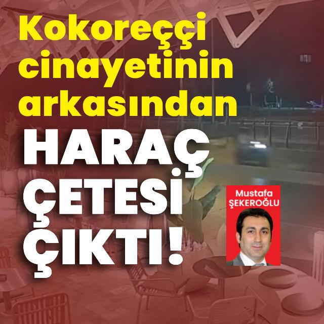 Kokoreççi cinayetinin arkasından haraç çetesi çıktı!