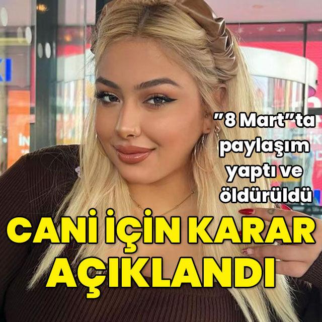 "8 Mart"ta paylaşımının ardından katletmişti! Cani için karar açıklandı