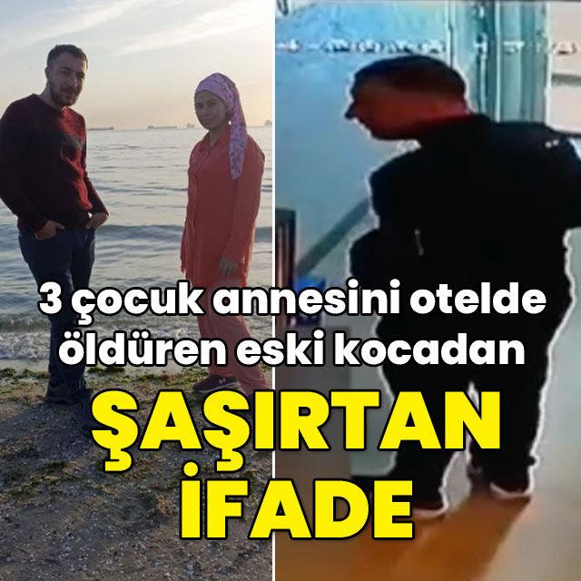 3 çocuk annesini otelde öldüren eski kocadan şaşırtan ifade