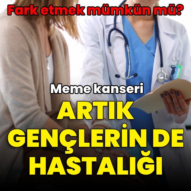 Meme kanseri artık gençlerin de hastalığı