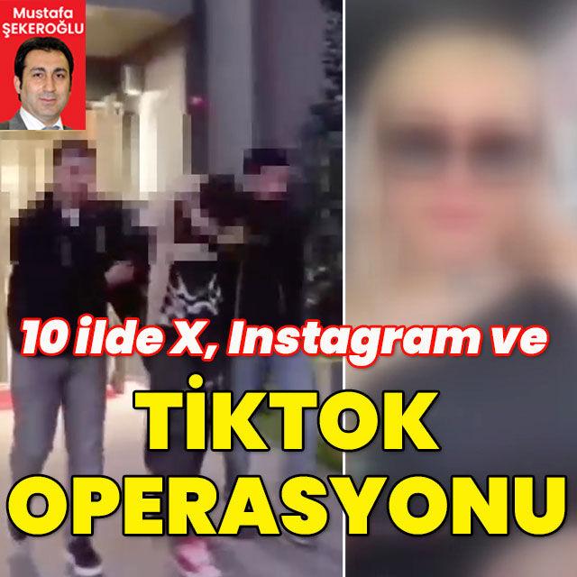 10 ilde X, Instagram ve TikTok operasyonu