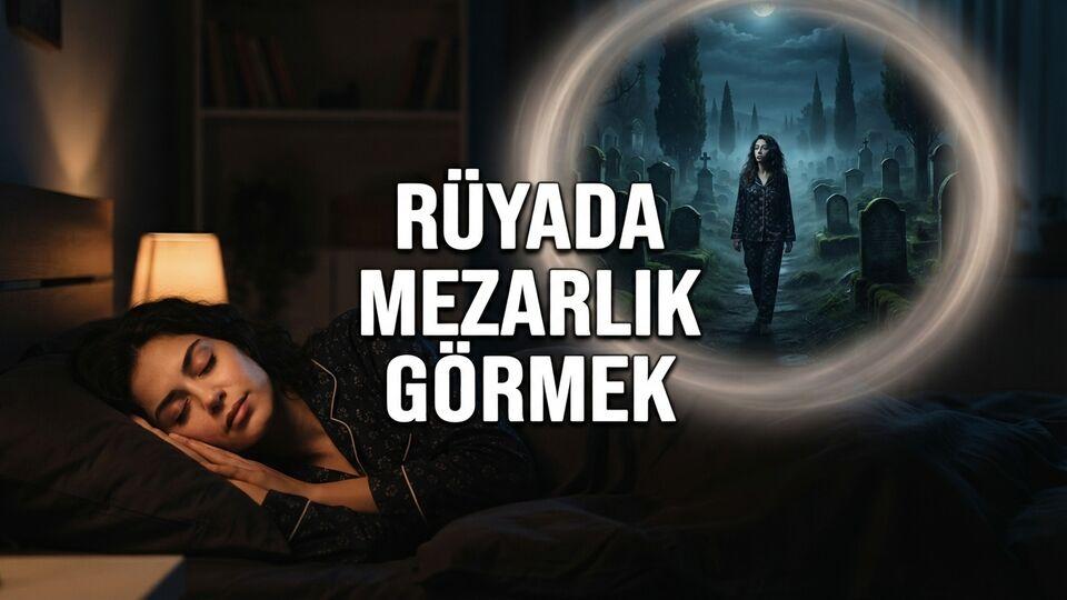 Rüyada mezarlık görmek ne anlama gelir?