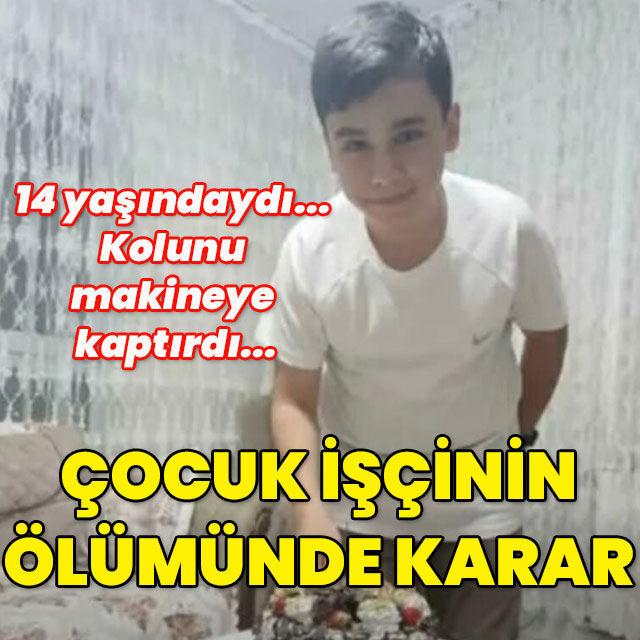 14 yaşındaydı... Kolunu makineye kaptırdı... Çocuk işçinin ölümünde karar