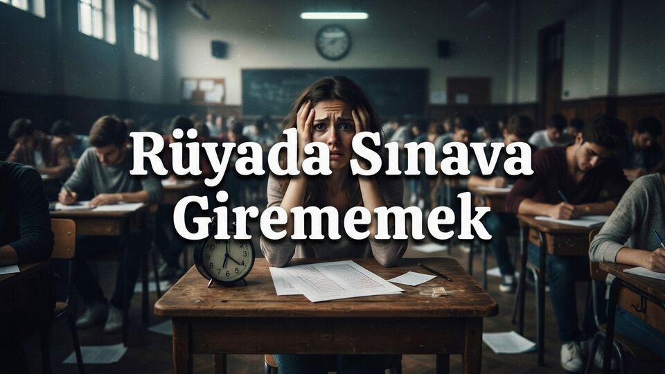 Rüyada sınava girememek ne anlama gelir?