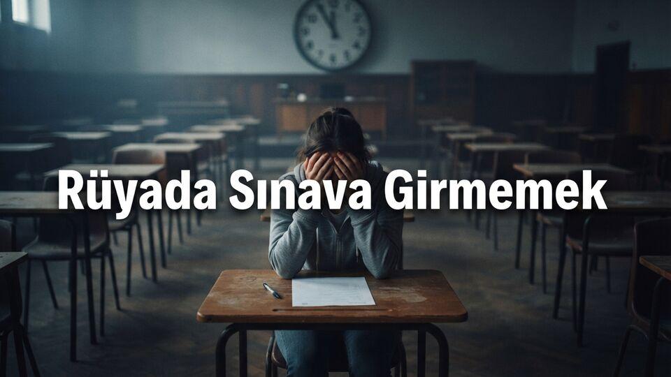 Rüyada sınava girmemek ne anlama gelir?