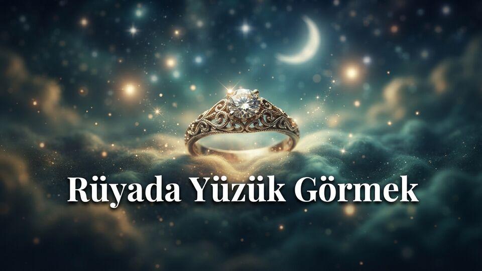 Rüyada yüzük görmek ne anlama gelir?
