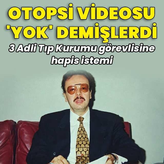 Otopsi videosu "yok" demişlerdi... 3 Adli Tıp Kurumu görevlisine hapis istemi