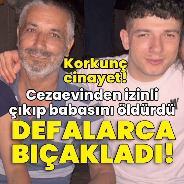 Vahşet! Cezaevinden izinli çıkıp babasını öldürdü!