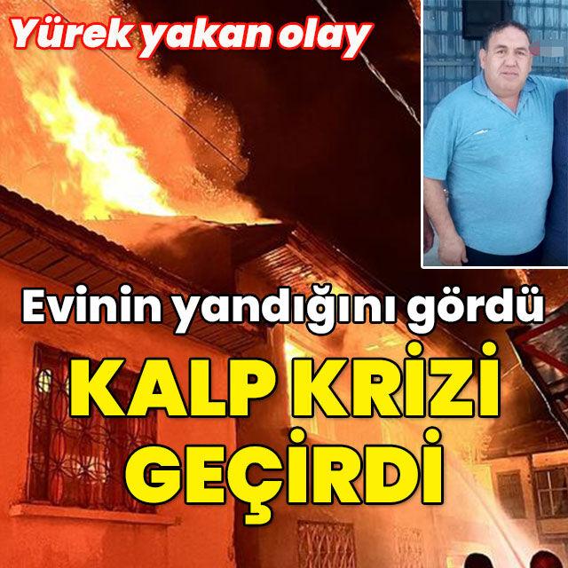 Yangını görünce kalp krizi geçirdi