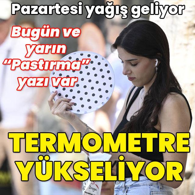 Bugün ve yarın "Pastırma" yazı var! Termometre yükseliyor