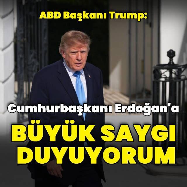 Donald Trump: Cumhurbaşkanı Erdoğan'a büyük saygı duyuyorum