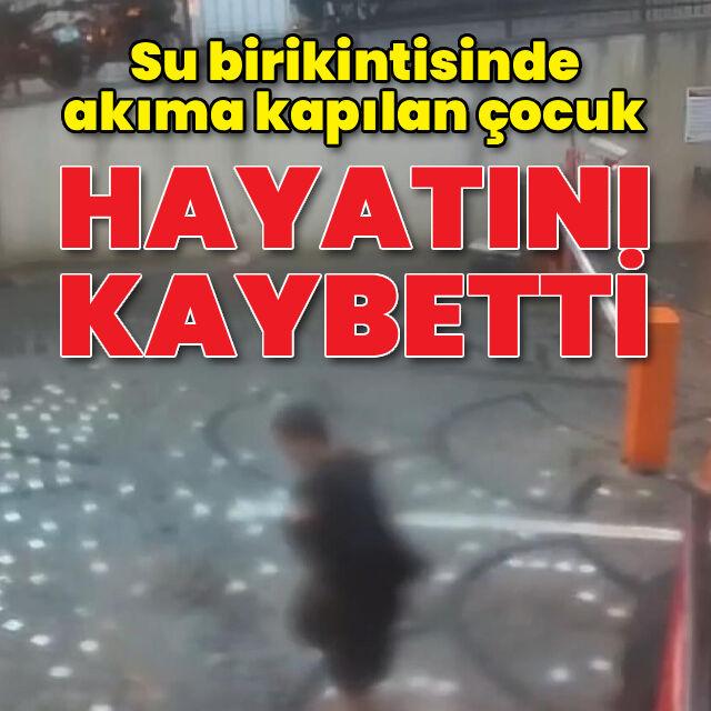 Su birikintisinde akıma kapılan çocuk hayatını kaybetti