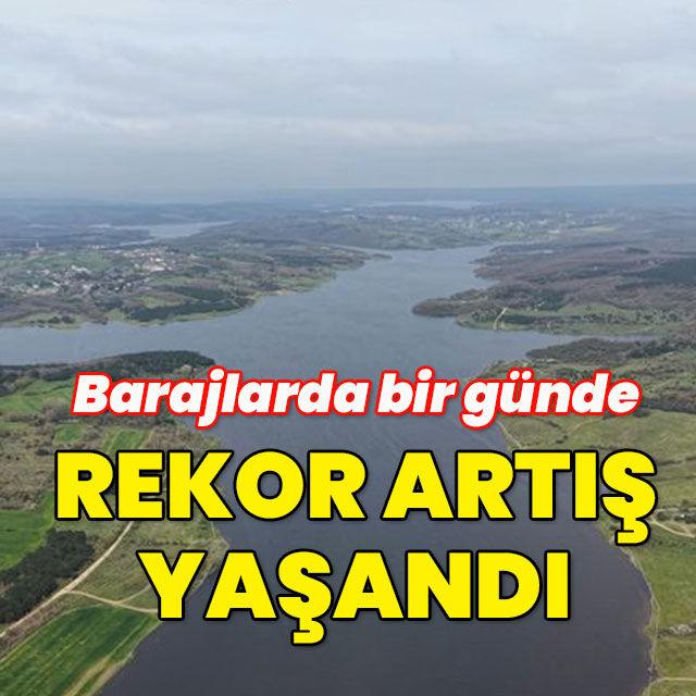 Barajlarda 1 günde rekor artış