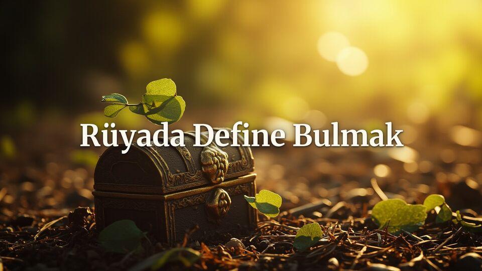Rüyada define bulmak ne anlama gelir?