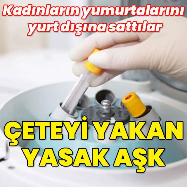 "Yumurta" çetesini yasak aşk ihbarı yaktı!