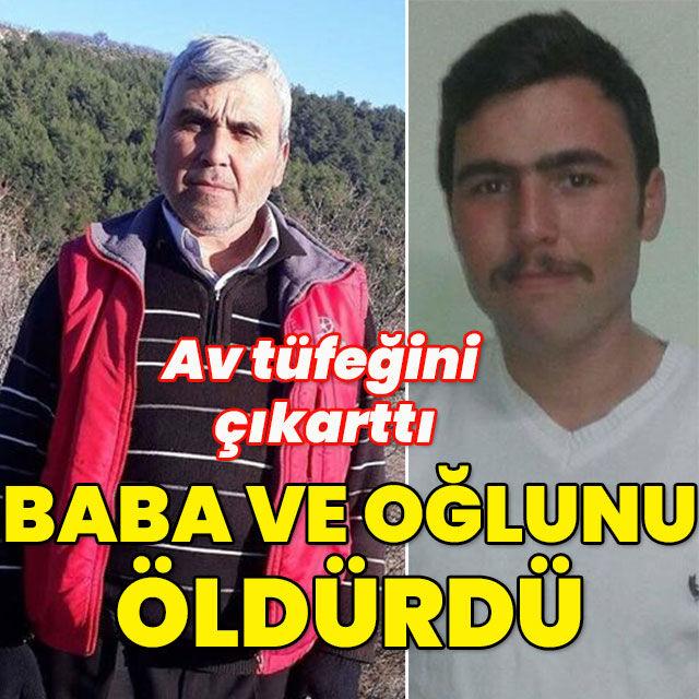 Av tüfeğini çıkarttı baba ve oğlunu öldürdü!
