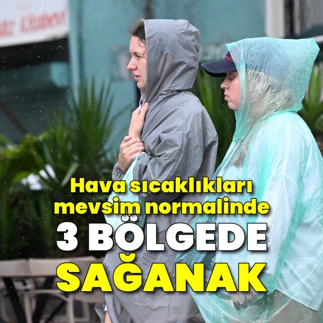 3 bölge için sağanak uyarısı! Sıcaklıklar mevsim normalinde