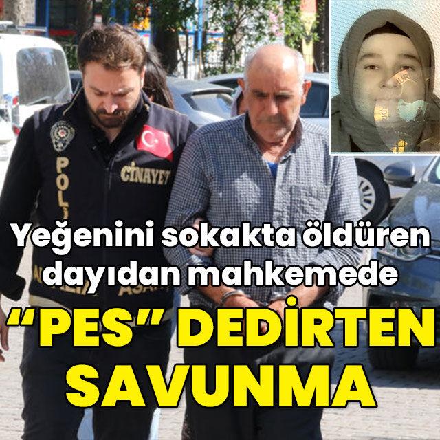 Yeğenini sokakta öldüren dayı mahkemede "Pes" dedirtti