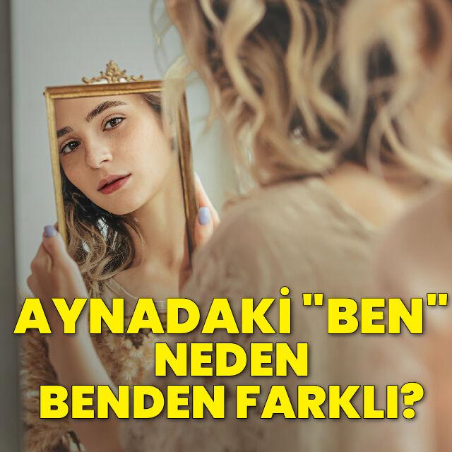 Aynadaki ben neden benden farklı?
