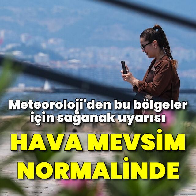 Bu bölgelerde yağmur var! Sıcaklıklar mevsim normalinde