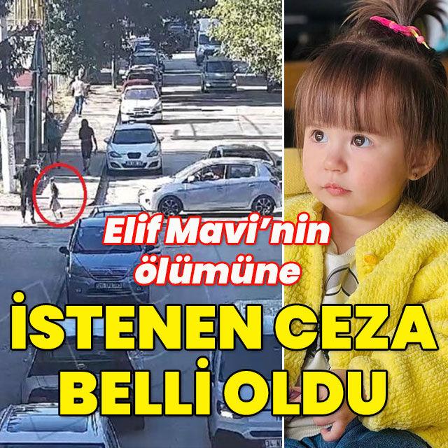 Elif Mavi'nin ölümüne istenen ceza belli oldu