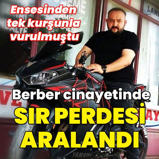 Ensesinden vurulmuştu... Berber cinayetinde sır perdesi aralandı