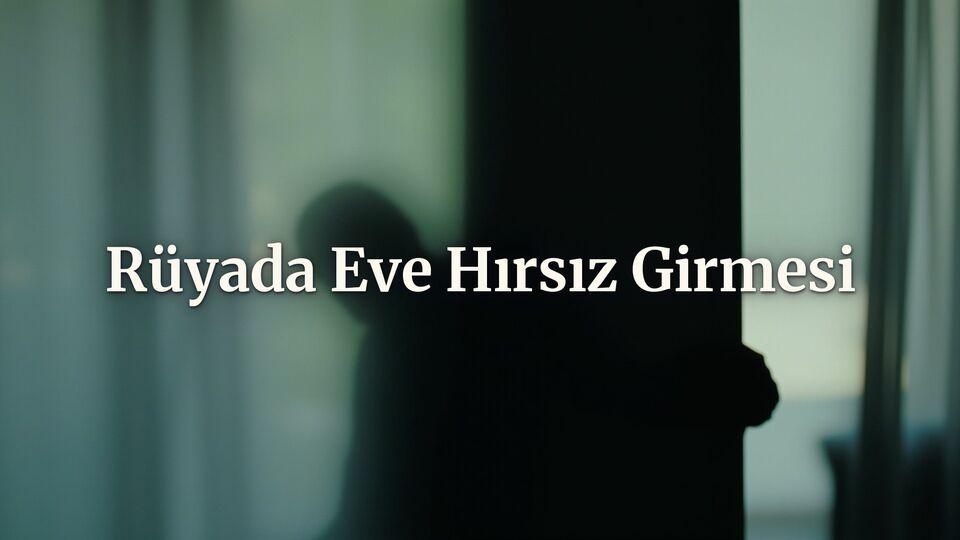 Rüyada eve hırsız girmesi ne anlama gelir?