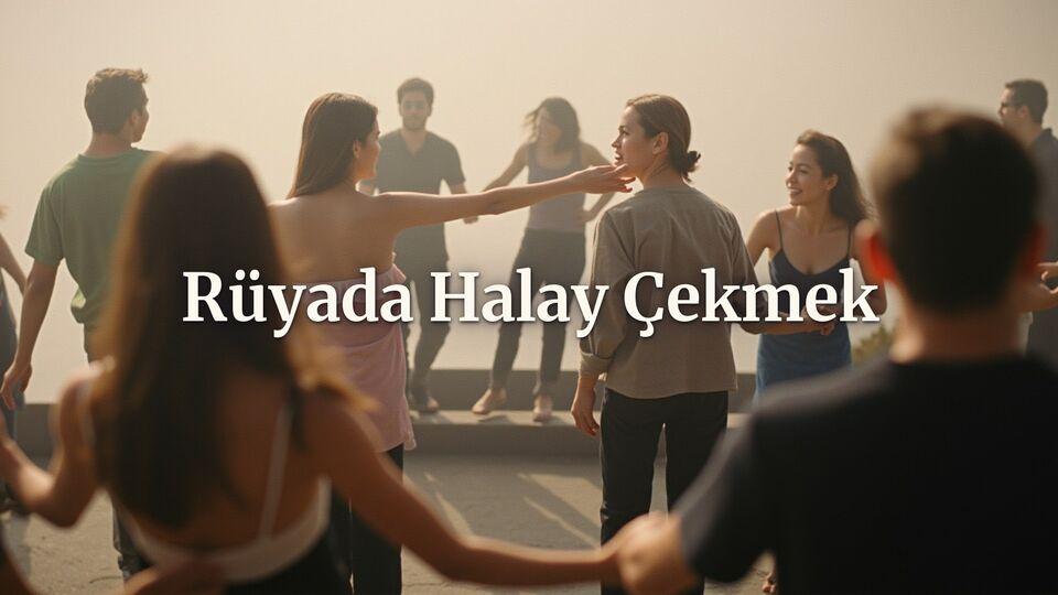 Rüyada halay çekmek ne anlama gelir?