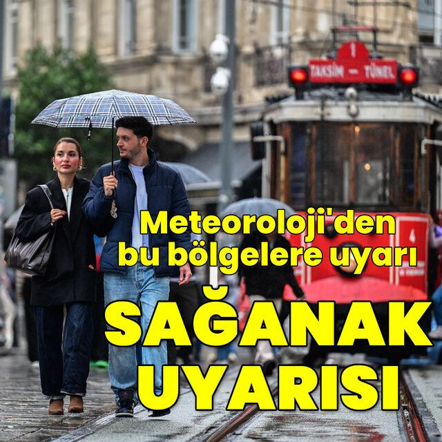 Sağanak yağmur uyarısı! Bu bölgeler dikkat