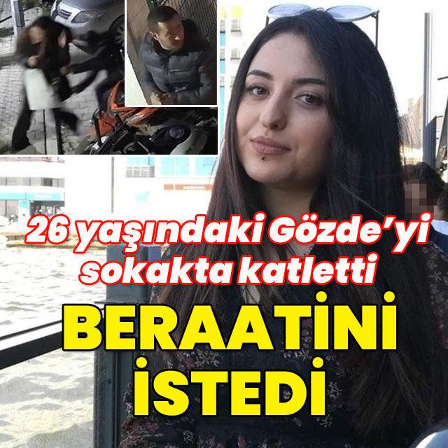 Gözde'yi öldürüp beraatini istedi