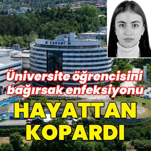 Üniversite öğrencisini bağırsak enfeksiyonu hayattan kopardı