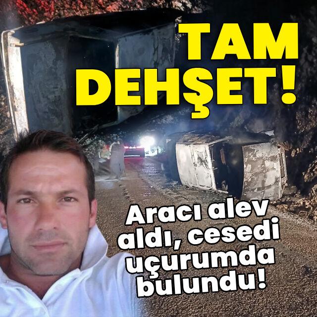 Tam dehşet! Aracı alev aldı, cesedi uçurumda bulundu!