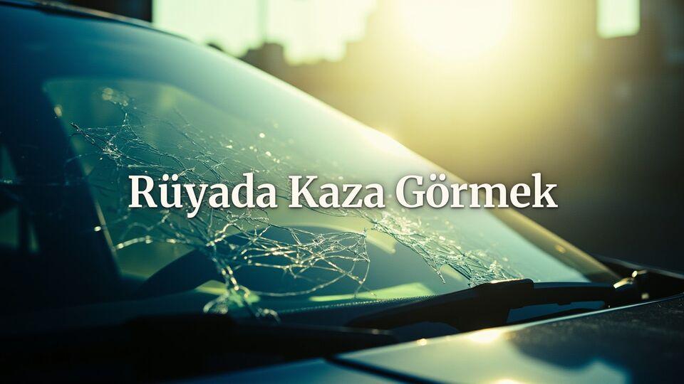 Rüyada kaza görmek ne anlama gelir?