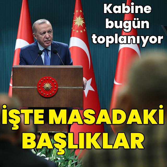 Kabine toplanıyor... İşte masadaki başlıklar