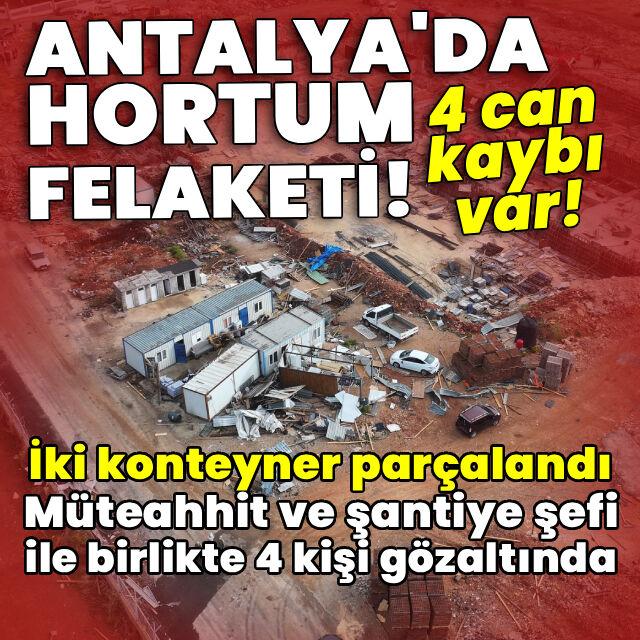Antalya'da hortum felaketi: 4 ölü, 1 yaralı!