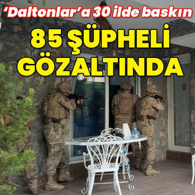 "Daltonlar"a 30 ilde eş zamanlı operasyon