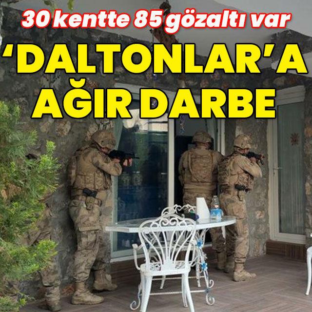 "Daltonlar"a 30 ilde eş zamanlı operasyon