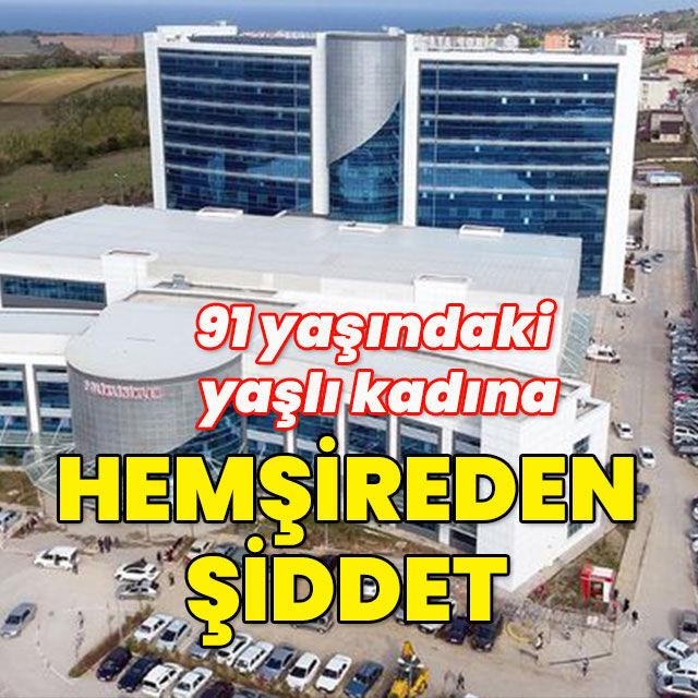 91 yaşındaki yaşlı kadına hemşire dayağı!