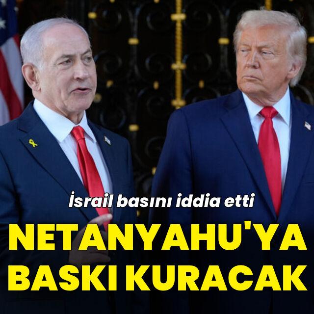 İsrail basını iddia etti: Trump Netanyahu'ya baskı uygulayacak
