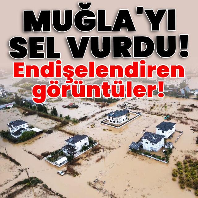 Muğla'da sel! Endişelendiren görüntüler!