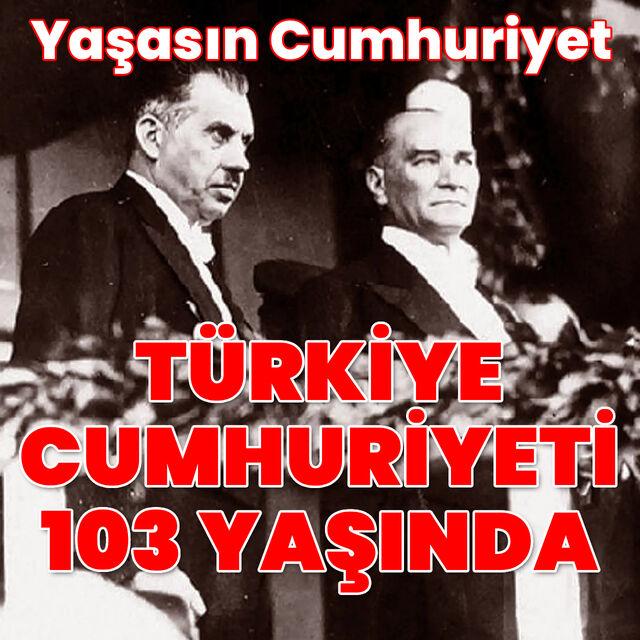 Türkiye Cumhuriyeti 103 yaşında!
