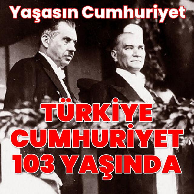 Türkiye Cumhuriyeti 103 yaşında!