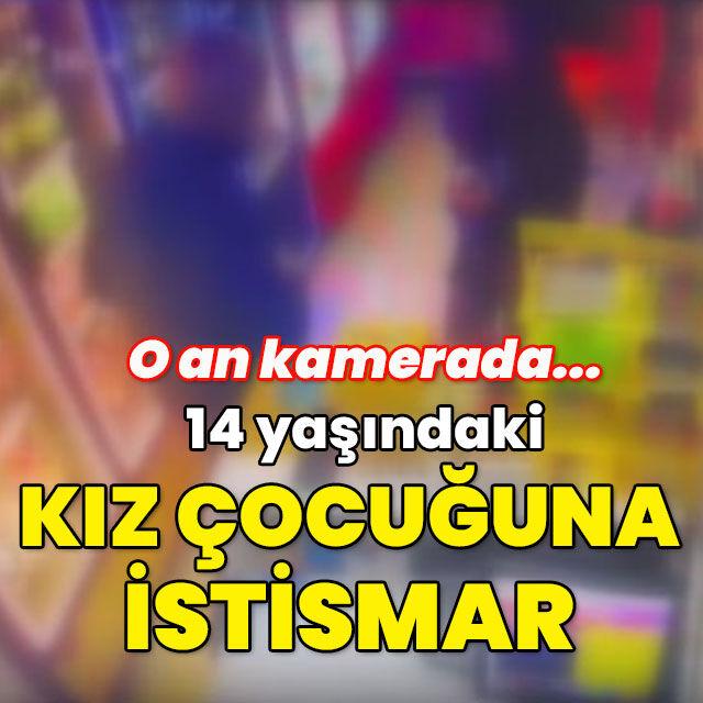 O an kamerada... 14 yaşındaki kız çocuğuna istismar!