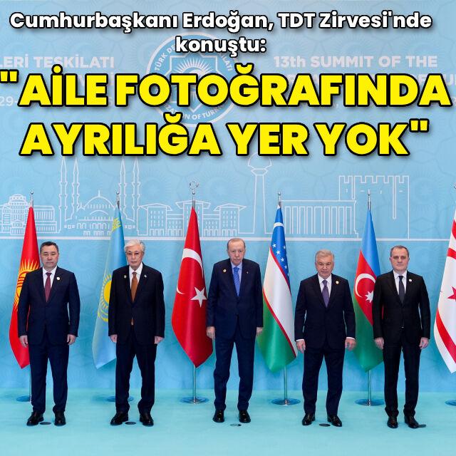 Cumhurbaşkanı Erdoğan: Türk dünyasında ayrılığa yer yok