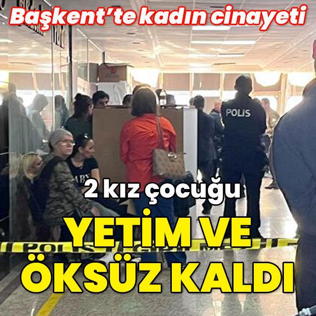 Başkent'te kadın cinayeti! 2 kız çocuğu yetim ve öksüz kaldı