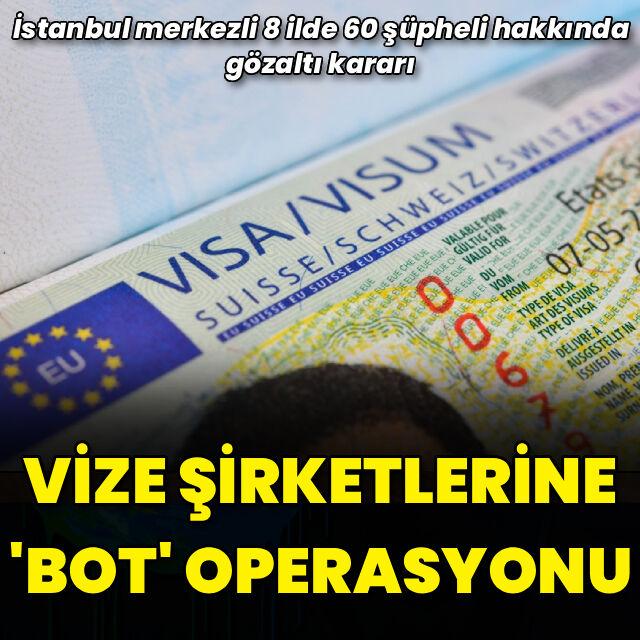 Vize şirketlerine 'bot' operasyonu