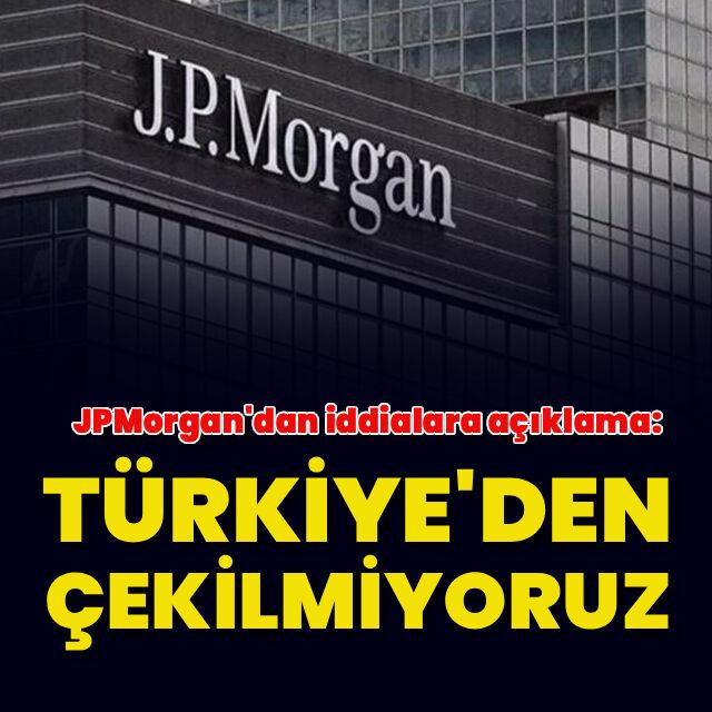 JPMorgan: Türkiye'den çekilmiyoruz