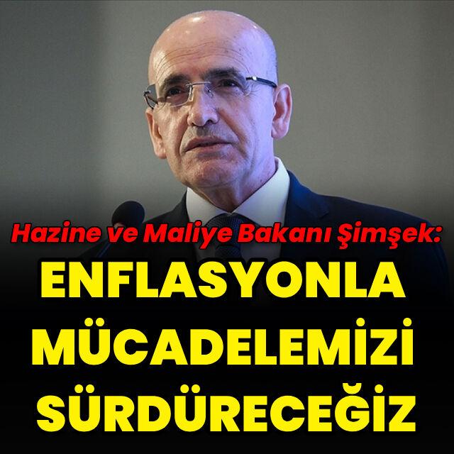 "Enflasyonla mücadelemizi sürdüreceğiz"