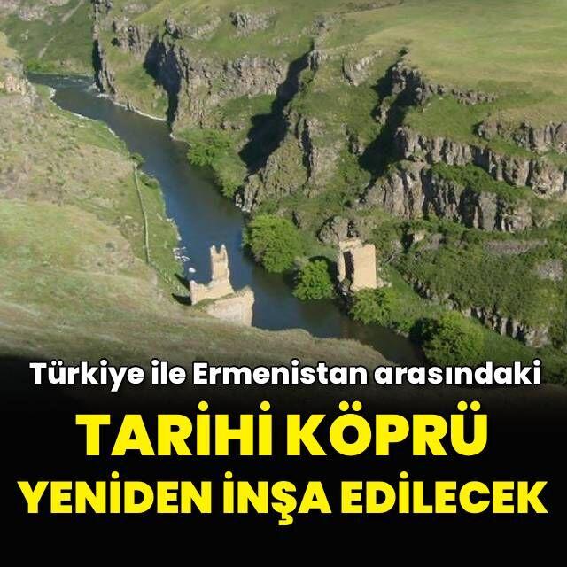Tarihi Ani Köprüsü yeniden inşa ediliyor